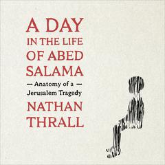 A Day in the Life of Abed Salama by Nathan Thrall audiobook