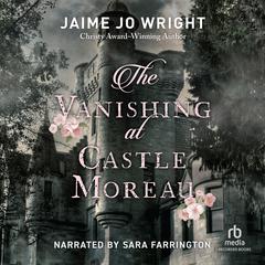 The Vanishing at Castle Moreau by Jaime Jo Wright audiobook
