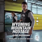 Wyoming Mountain Hostage by  Juno Rushdan audiobook