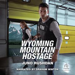 Wyoming Mountain Hostage by Juno Rushdan audiobook