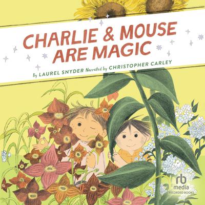 Charlie & Mouse Are Magic by Laurel Snyder audiobook