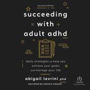 Succeeding With Adult ADHD (2nd Edition) by  Abigail Levrini audiobook