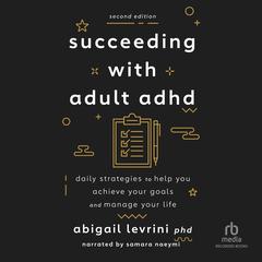 Succeeding With Adult ADHD (2nd Edition) by Abigail Levrini, PhD audiobook