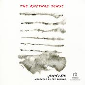 The Rupture Tense by  Jenny Xie audiobook