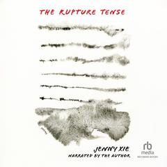 The Rupture Tense by Jenny Xie audiobook