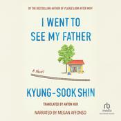 I Went to See My Father by  Kyung-sook Shin audiobook