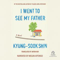 I Went to See My Father by Kyung-sook Shin audiobook