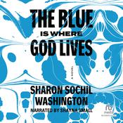 The Blue Is Where God Lives by  Sharon Sochil Washington audiobook