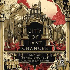 City of Last Chances by Adrian Tchaikovsky audiobook