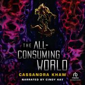 The All-Consuming World by  Cassandra Khaw audiobook