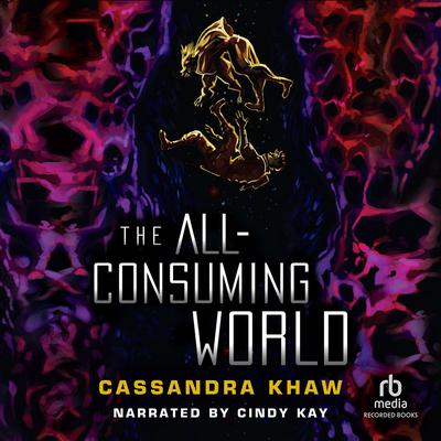 The All-Consuming World by Cassandra Khaw audiobook