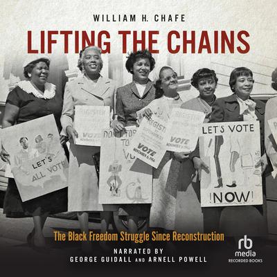 Lifting the Chains by William H. Chafe audiobook