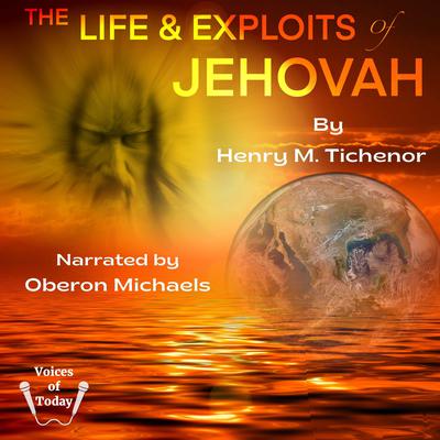 The Life and Exploits of Jehovah by Henry M. Tichenor audiobook