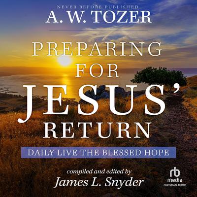 Preparing for Jesus' Return by A. W. Tozer audiobook