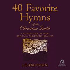 40 Favorite Hymns of the Christian Faith by Leland Ryken audiobook