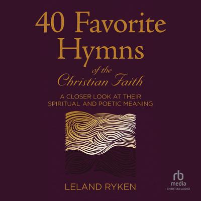 40 Favorite Hymns of the Christian Faith by Leland Ryken audiobook