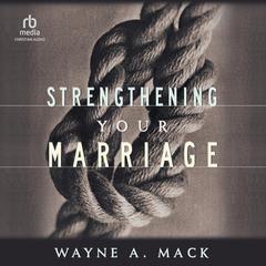 Strengthening Your Marriage by Wayne A. Mack audiobook