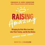 Raising Amazing by  Monica Swanson audiobook