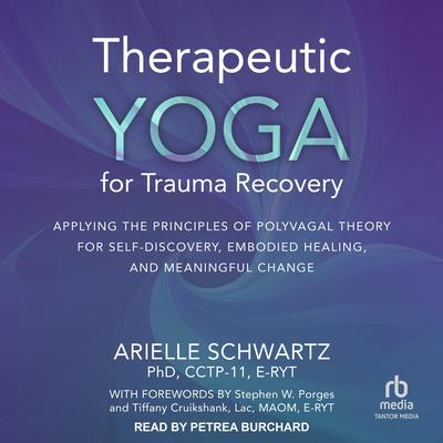 Therapeutic Yoga for Trauma Recovery by Arielle Schwartz, PhD, CCTP-11, E-RYT audiobook