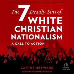 The Seven Deadly Sins of White Christian Nationalism by Carter Heyward audiobook