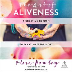 The Art of Aliveness by Flora Bowley audiobook