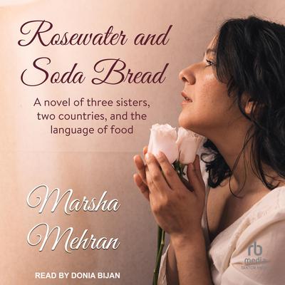 Rosewater and Soda Bread by Marsha Mehran audiobook