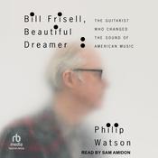 Bill Frisell, Beautiful Dreamer by  Philip Watson audiobook