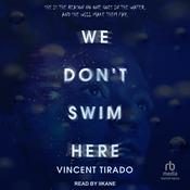 We Don't Swim Here by  Vincent Tirado audiobook
