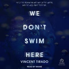 We Don't Swim Here by Vincent Tirado audiobook