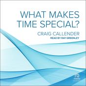What Makes Time Special? by  Craig Callender audiobook