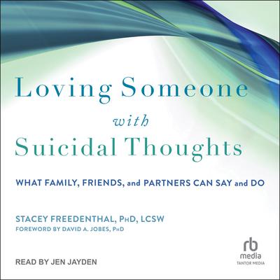 Loving Someone with Suicidal Thoughts by Stacey Freedenthal, PhD, LCSW audiobook