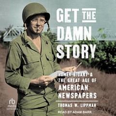 Get the Damn Story by Thomas W. Lippman audiobook