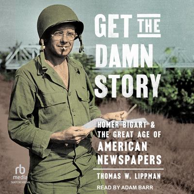 Get the Damn Story by Thomas W. Lippman audiobook