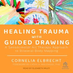Healing Trauma with Guided Drawing by Cornelia Elbrecht audiobook