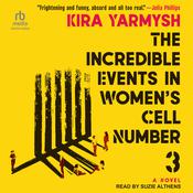 The Incredible Events in Women's Cell Number 3 by  Kira Yarmysh audiobook
