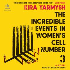 The Incredible Events in Women's Cell Number 3 by Kira Yarmysh audiobook
