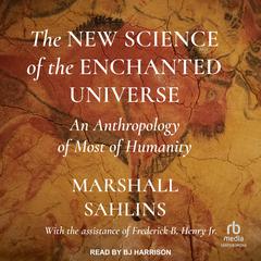 The New Science of the Enchanted Universe by Marshall Sahlins audiobook