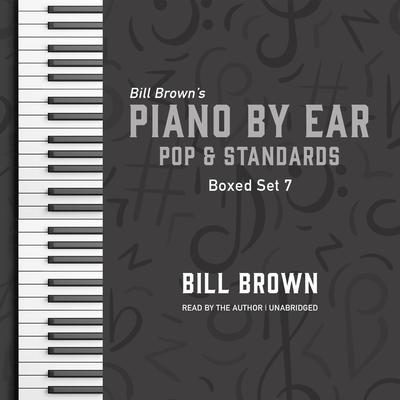 Piano by Ear: Pop and Standards Box Set 7 by Bill Brown audiobook