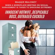 Innocent Hotwife, Despicable Boss, Outraged Cuckold: When a Workplace Meeting on Sexual Harassment is Taken to Shocking Extremes by  Maggie Maloney audiobook