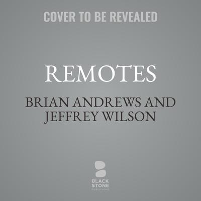 Remotes by Jeffrey Wilson audiobook