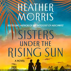 Sisters Under the Rising Sun by Heather Morris audiobook