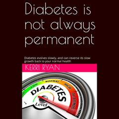 Diabetes Is Not Always Permanent by Kerri Ryan audiobook