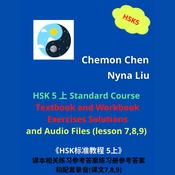 HSK 5 Standard Course Ebook and Audiobook : Textbook and Workbook Exercises Solutions and Audio Files (Lesson 7,8,9) by  Chemon Chen audiobook