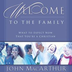 Welcome to the Family by John MacArthur audiobook