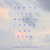 How to Live When a Loved One Dies by  Thich Nhat Hanh audiobook