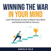 Winning the War in Your Mind by  Arnold Vale audiobook