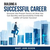 Building a Successful Career by  Mary Jane Dixon audiobook