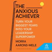 The Anxious Achiever by  Morra Aarons-Mele audiobook