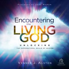 Encountering the Living God by Venner J. Alston audiobook