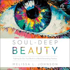 Soul-Deep Beauty by Melissa Johnson audiobook